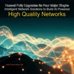 Artistic representation for Huawei Fully Upgrades Its Four Major Xinghe Intelligent Network Solutions to Build Al Powered High Quality Networks