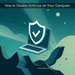 Artistic representation for How to Disable Antivirus on Your Computer