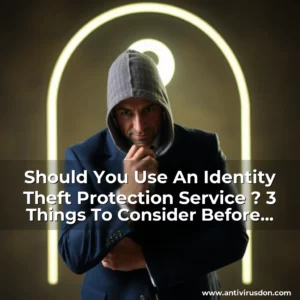 Artistic representation for Should You Use An Identity Theft Protection Service ? 3 Things To Consider Before Enrolling 1. 2.