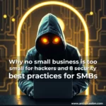 Artistic representation for Why no small business is too small for hackers and 8 security best practices for SMBs