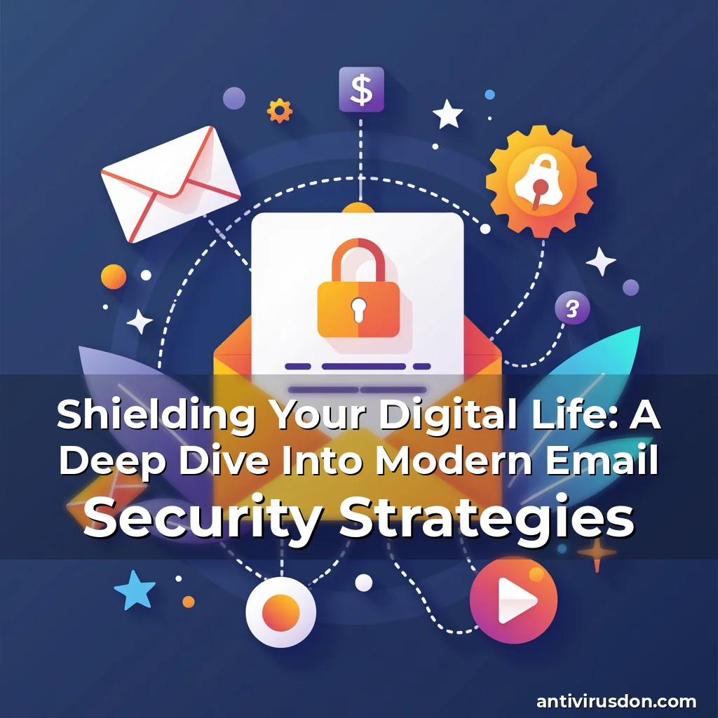 Artistic representation for Shielding Your Digital Life: A Deep Dive Into Modern Email Security Strategies