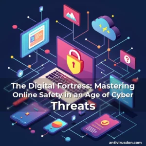Artistic representation for The Digital Fortress: Mastering Online Safety in an Age of Cyber Threats